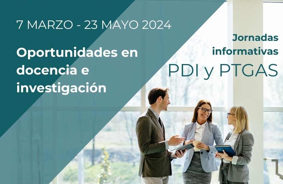 Oportunidades en Docencia e Investigación. Jornadas informativas para PDI y PTGAS. Del 7 de marzo al 23 de mayo 2024.